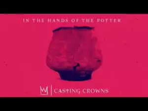 Casting Crowns - In The Hands of the Potter